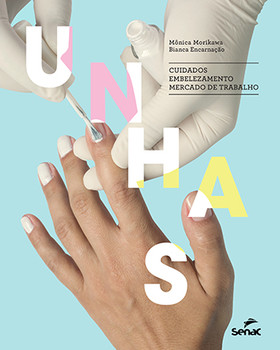 Unhas: cuidados, embelezamento, mercado de trabalho