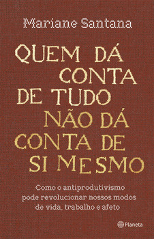 Quem dá conta de tudo não dá conta de si mesmo