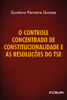 O Controle Concentrado de Constitucionalidade e as resoluções do TSE