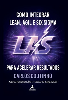 Como Integrar Lean, Ágil e Six Sigma