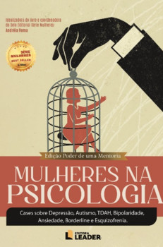 Mulheres na Psicologia: Cases sobre Depressão, Autismo, TDAH, Bipolaridade, Ansiedade, Borderline e Esquizofrenia. - Edição Poder de uma Mentoria, volume I