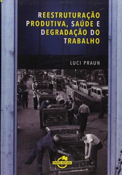 Reestruturação produtiva saúde e degradação do trabalho