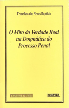 O Mito da Verdade Real na Dogmática do Processo Penal