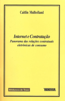 Internet e Contratação - Panorama das Relações Contratuais Eletrônicas de Consumo
