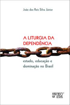 A liturgia da dependência - Estado, educação e dominação no Brasil