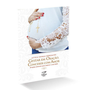 Gestar em oração, conceber com amor