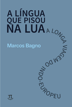 A língua que pisou na Lua: a longa viagem do indo-europeu