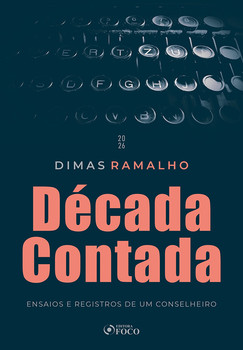 Década Contada - Ensaios e Registros de um Conselheiro 1ª Ed 2026