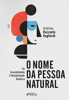 O Nome da Pessoa Natural - da Imutabilidade à Mutabilidade Relativa 1ª Ed - 2026