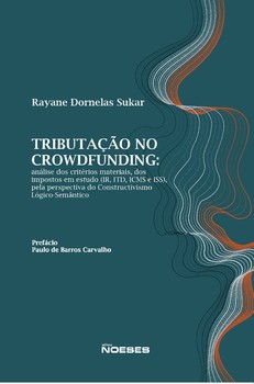 Tributação no Crowdfunding: Análise dos Critérios Materiais, dos Impostos em Estudo (IR, ITD, ICMS e ISS), pela Perspectiva do Constructivismo Lógico-Semântico