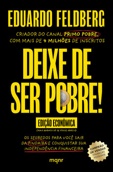 Deixe de ser pobre - Os segredos para você sair da pindaíba e conquistar sua independência financeira