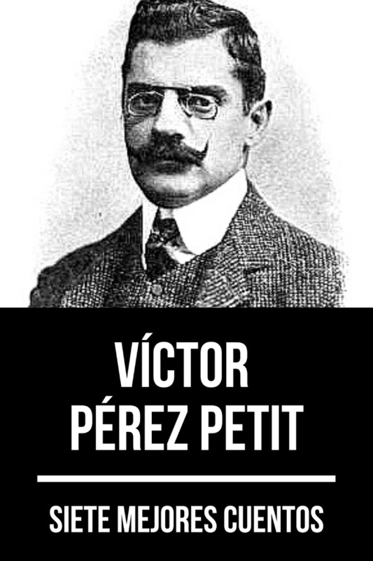 7 mejores cuentos de Víctor Pérez Petit