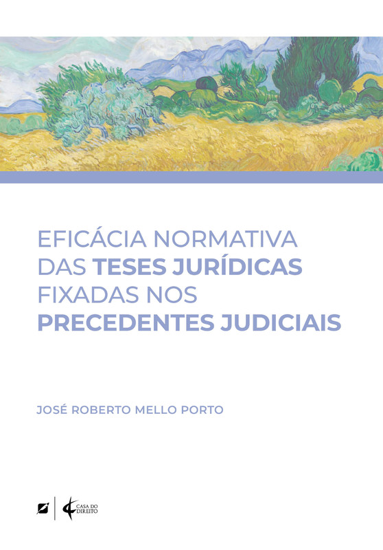 Eficácia normativa das teses jurídicas fixadas nos precedentes judiciais