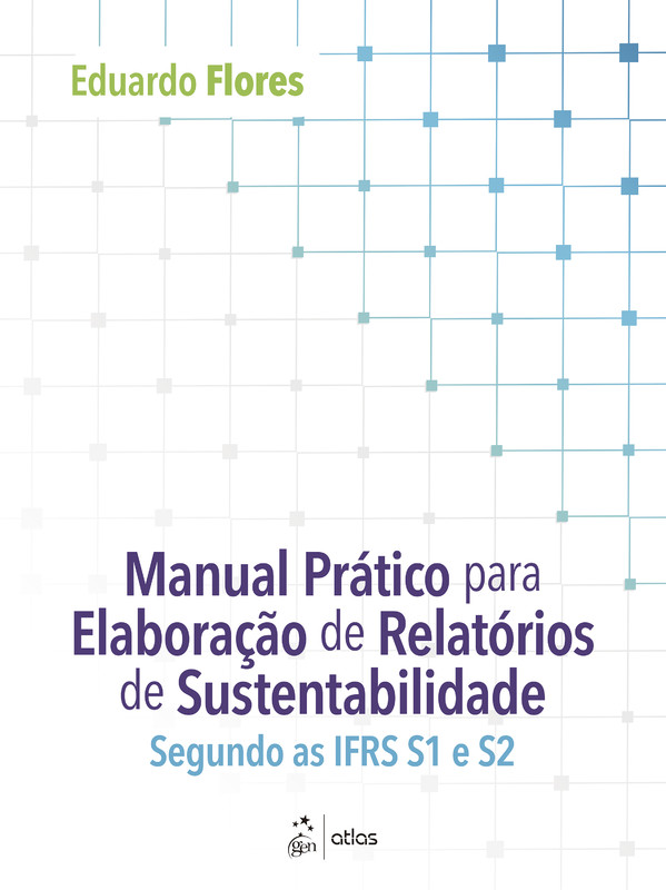 Manual Prático para Elaboração de Relatórios de Sustentabilidade: Segundo as IFRS S1 e S2
