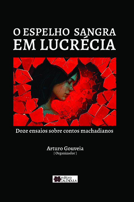 O espelho em Lucrécia - Doze ensaios sobre contos machadianos