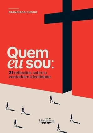 Quem eu sou: 21 reflexões sobre a verdadeira identidade do cristão