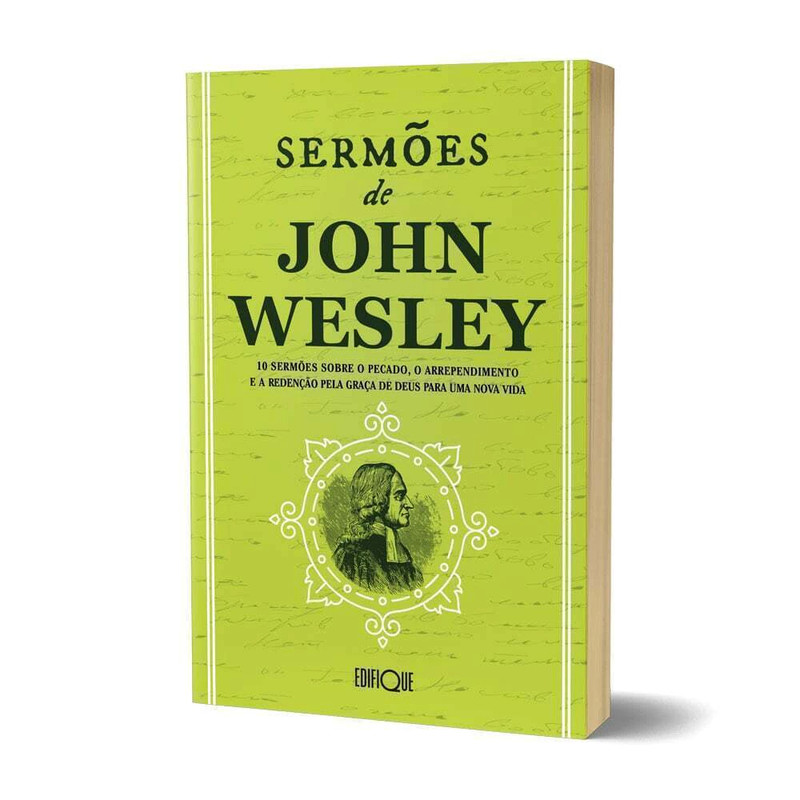 Livro Sermões De John Wesley - 10 Sermões Sobre O Pecado, O Arrependimento E A Redenção Pela Graça De Deus Para Uma Nova