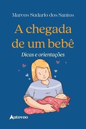 A chegada de um bebê: Dicas e orientações