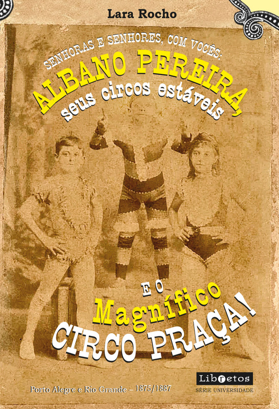Senhoras e senhores, com vocês: Albano Pereira, seus circos estáveis e... o Magnífico Circo Praça!