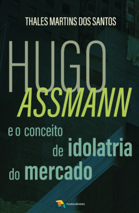 Hugo assmann e o conceito de idolatria do mercado