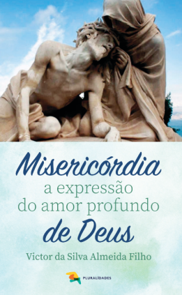 Misericórdia a expressão do amor profundo de Deus