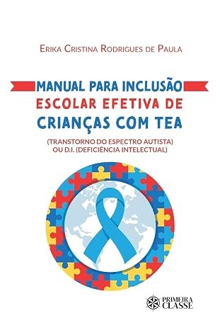 Manual para inclusão escolar efetiva de crianças com TEA ( Transtorno do Espectro Autista) ou D.I. ( Deficiência Intelectual)