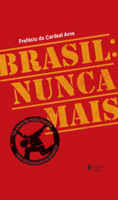 Brasil: nunca mais - Ed. Comemorativa 40 anos