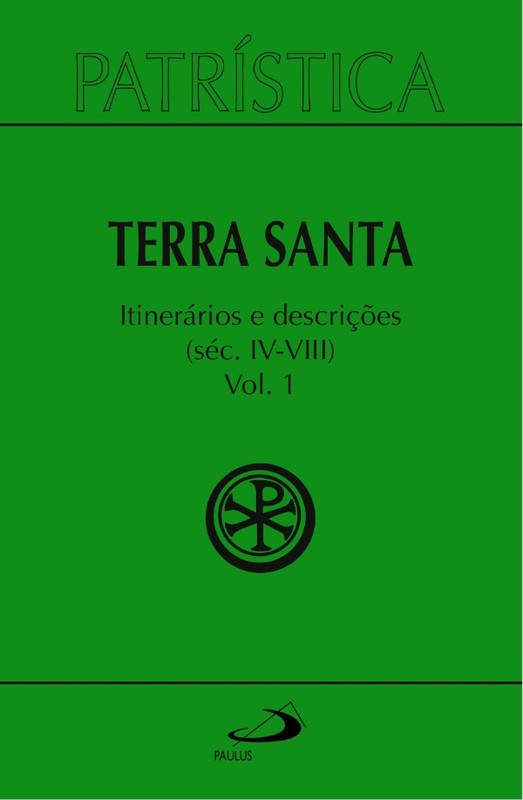 Patrística - Terra Santa - Itinerários e Descrições - Séc. IV - VIII - Vol. 49/1