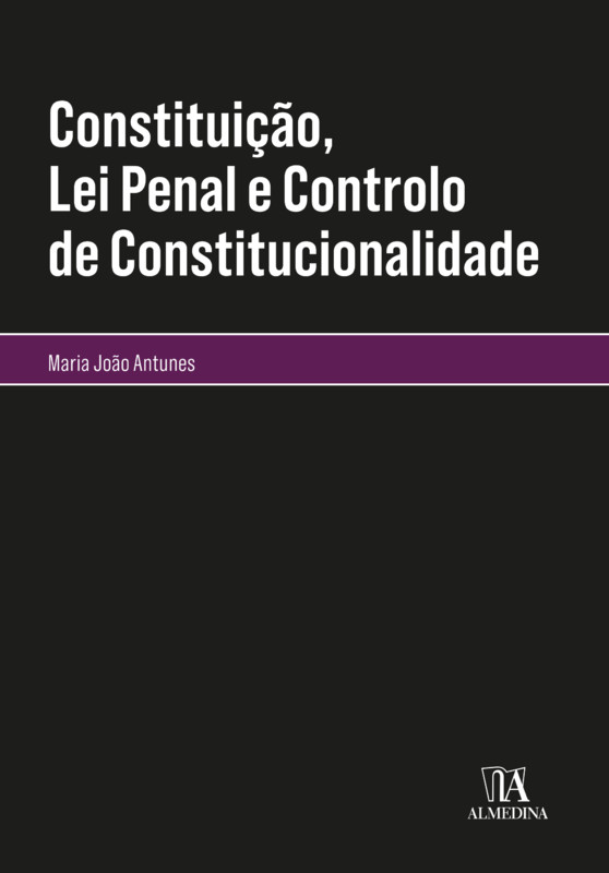 Constituição, lei penal e controlo de constitucionalidade