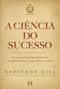 A ciência do sucesso: uma série de artigos inéditos do homem que mais influenciou líderes e empreendedores no mundo
