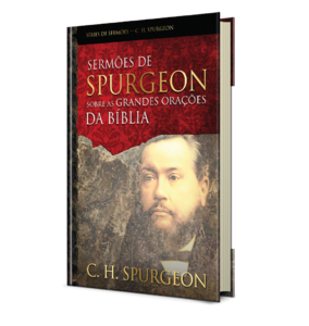 Sermões de Spurgeon sobre as grandes orações da Bíblia