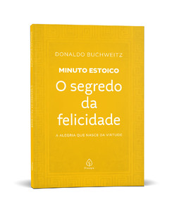 O segredo da felicidade - Coleção Minuto Estoico