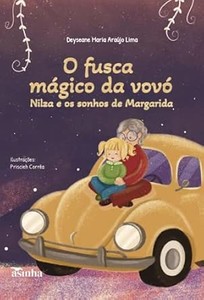 O fusca mágico da vovó Nilza e os sonhos de Margarida