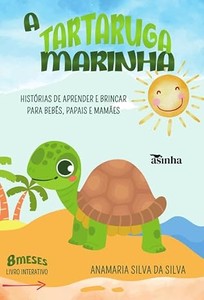 A tartaruga marinha: histórias de aprender e brincar para bebês, papais e mamães