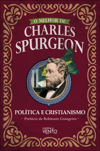 O melhor de Charles Spurgeon - Política e Cristianismo
