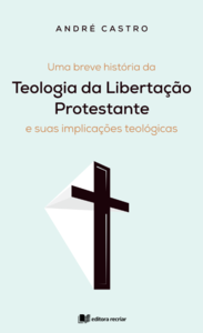 Uma breve história da teologia da libertação protestante