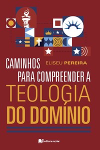 Caminhos para compreender a Teologia do domínio