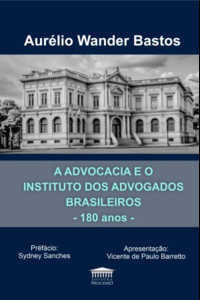 A advocacia e o Instituto dos Advogados Brasileiros - 180 anos