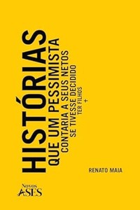 Histórias que um pessimista contaria a seus netos se tivesse decidido ter filhos