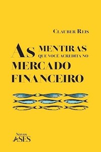 As mentiras que você acredita no mercado financeiro