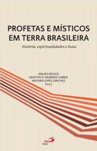 Profetas e místicos em terra brasileira - História, espiritualidade e lutas