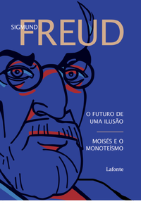 O Futuro de Uma Ilusão - Moisés e o Monoteísmo - Sigmund Freud