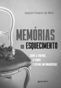 Memórias do Esquecimento - Sobre a finitude, o tempo e outras impermanências
