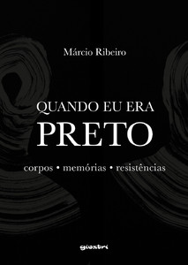 Quando eu era preto: corpos, memórias, resistências