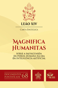Carta Encíclica Magnifica Humanitas: sobre a salvaguarda da Pessoa Humana na Era da Inteligência Artificial - Documentos Pontifícios 68