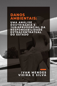 Danos ambientais: uma análise doutrinária e jurisprudencial da responsabilidade extracontratual do Estado