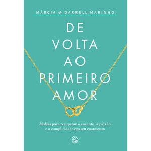 De Volta ao Primeiro Amor | Márcia e Darrell Marinho