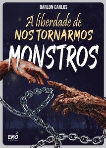 A Liberdade de Nos Tornarmos Monstros