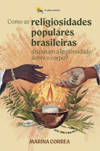 Como as religiosidades populares brasileiras disputam a legitimidade sobre o corpo?
