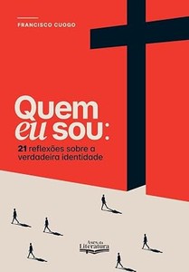 Quem eu sou: 21 reflexões sobre a verdadeira identidade do cristão